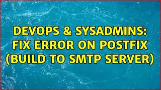DevOps & SysAdmins: Fix error on postfix (Build to smtp server) (2 Solutions!!)