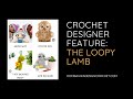 Designer Feature Free patterns from The Loopy Lamb Video