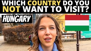 Which Country Do You NOT Want To Visit? | HUNGARY