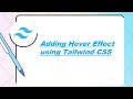 Adding Hover Effect using Tailwind CSS.