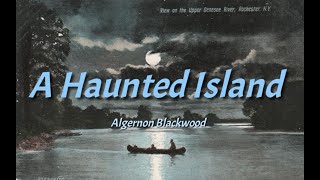 A Haunted Island - Algernon Blackwood