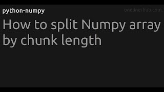 How to split Numpy array by chunk length
