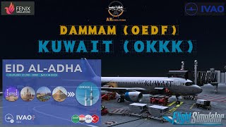 MSFS | FENIX A320 | DAMMAM (OEDF) -KUWAIT (OKKK) - EID-ALADHA-IVAO.XG-EVENT