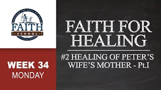 Monday - Faith For Healing, Healing Of Peter's Wife's Mother - Pt. I