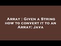 Array : Given a String how to convert it to an Array: Java