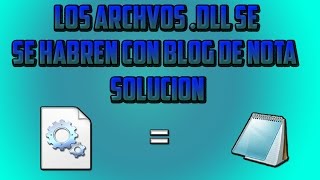 Los archivos .dll se abren con el blog de notas /Soluciòn