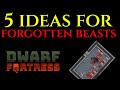 5 IDEAS FOR FORGOTTEN BEASTS - Dwarf Fortress Tutorial Guide