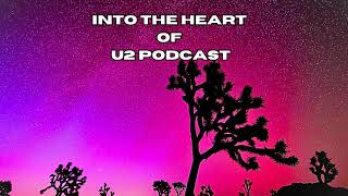 Into the Heart of U2 Podcast - Songs of Experience (Pt 1)