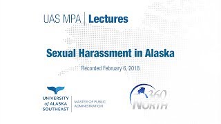 UAS MPA Lectures: Sexual Harassment in Alaska