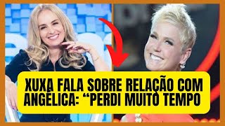 [Novo] Xuxa é sincera ao falar sobre relação com Angélica