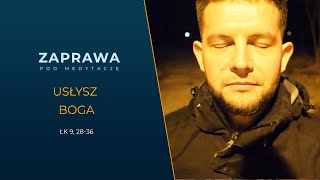 ZAPRAWA [Łk 9,28-36] Usłysz BOGA