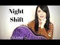 Night Shift - Jon Pardi cover by Alayna