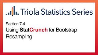 StatCrunch Section 7-4: Using StatCrunch for Bootstrap Resampling