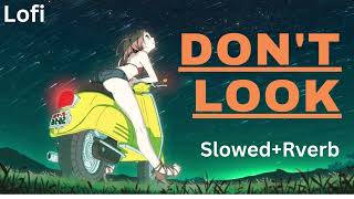 DONT' LOOK- [Slowed+Reverb] -KARAN AUJLA | Punjabi Song | Lofi_editon