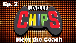 Level Up Chips: Meet the Coach (Ep. 3)