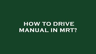 How to drive manual in mrt?