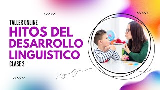 CLASE 3: HITOS DEL DESARROLLO LINGUISTICO