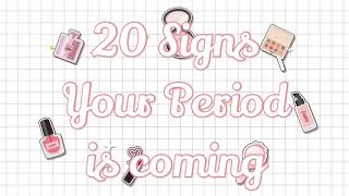 20 Signs Your Period Is Coming