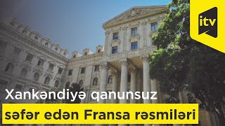 Xankəndiyə qanunsuz səfər edən Fransa rəsmilərinə Azərbaycana giriş qadağan ediləcək