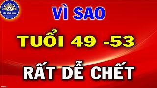 CỔ NHÂN GIẢNG : Vì Sao TUỔI 49 – 53 Rất Dễ BỎ MẠNG? | Hãy Sống Khác