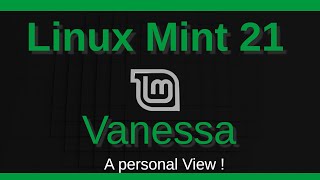 Linux Mint 21 Vanessa - What I think about this Linux Distro ! For Beginners