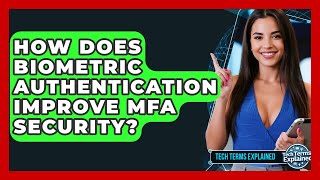 How Does Biometric Authentication Improve MFA Security? - Tech Terms Explained