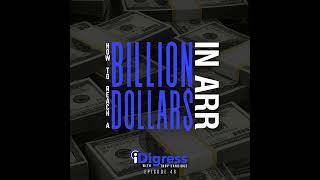 48. Four Lessons To Reach A Billion Dollars In ARR And How To Create The Catalyst For Business Su...