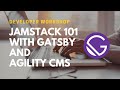JAMstack 101 with Gatsby and Agility CMS (Workshop)