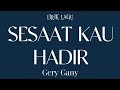 Gery Gany - Sesaat Kau Hadir (Lirik Video)