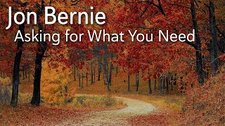 Asking for What You Need - Jon Bernie