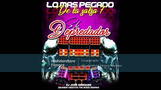 LO MAS PEGADO DE SALSA 7 DJ JOSE MARQUEZ - EL DEPREDADOR 2.0 TEAM KRATER - VOCES LORENA ALEJANDRA