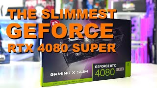 MSI GeForce RTX 4080 SUPER GAMING X SLIM - It's The Thinnest RTX 4080 SUPER Available