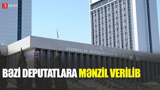 Azərbaycanda bəzi deputatlara mənzil VERİLİB - RTV