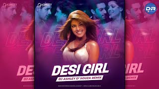DESI GIRL (REMIX) - DJ ASHLEY | Bollywood Remix | DJ REMIX OFFICIAL |