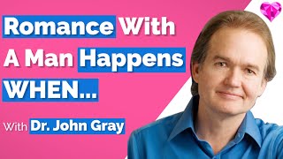 THIS Creates Romance With A Man?  Dr. John Gray