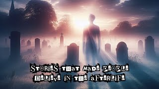 Stories from People That Made Them Believe in the Afterlife