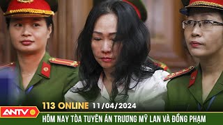 Bản tin 113 online ngày 11/4: Hình ảnh Trương Mỹ Lan và các đồng phạm nghe tuyên án | ANTV