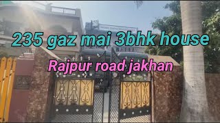 235 gaz mai 3bhk house for sale..rajpur road jakhan