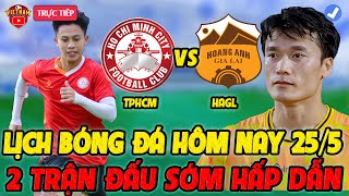 🔴Lịch Trực Tiếp Bóng Đá Hôm Nay 25/5: TPHCM vs HAGL, Quảng Nam vs Hà Nội