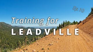 Training for LEADVILLE / Silver Rush 50 race prep / Episode 9