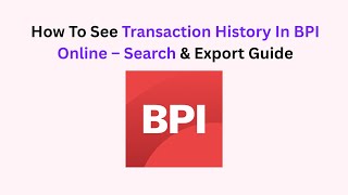 How To See Transaction History In BPI Online – Search & Export Guide