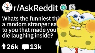 People Died Laughing, When Random Strangers Said This - R.I.P.! (Funny Askreddit