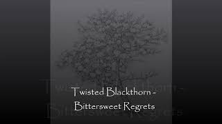 Twisted Blackthorn - Bittersweet Regrets