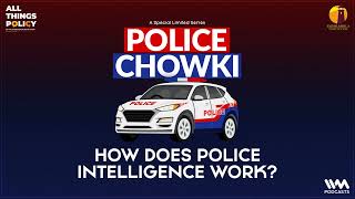 All things Policy Police Chowki Ep. 9 : How Does Police Intelligence Work?