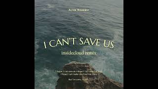 After Nourway - I Can't Save Us (insidecloud Remix)