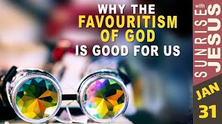 Why The Favouritism of God for Us | 31 January | Sunrise with Jesus | Divine Goodness TV