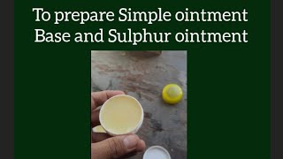 Practical Pharmaceutics . To prepare Simple ointment Base and Sulphur ointment.