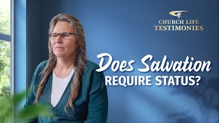 2022 Christian Testimony Video | "Does Salvation Require Status?"