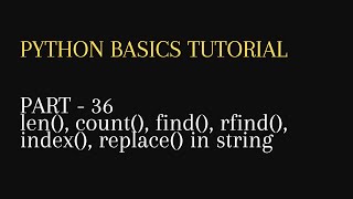 36. len(), count(), find(), rfind(), index(), replace() in string python