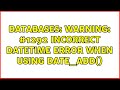 Databases: Warning: #1292 Incorrect datetime error when using DATE_ADD()